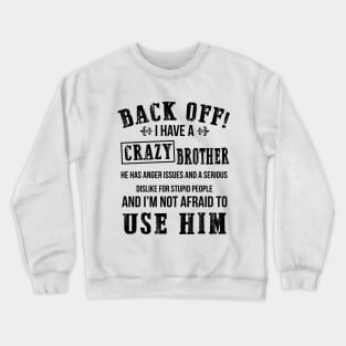 Back Off I Have A Crazy Brother Crewneck Sweatshirt